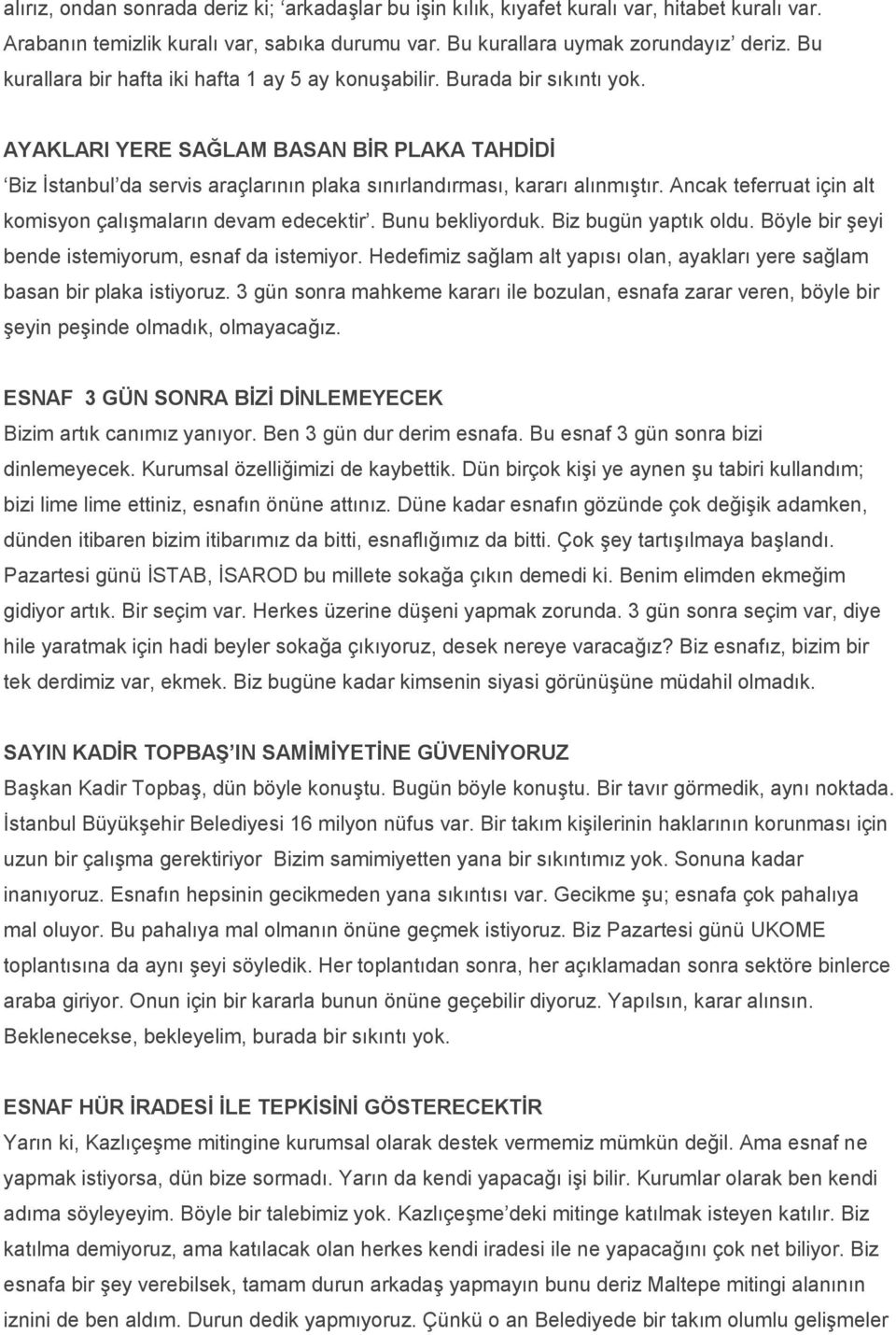 AYAKLARI YERE SAĞLAM BASAN BİR PLAKA TAHDİDİ Biz İstanbul da servis araçlarının plaka sınırlandırması, kararı alınmıştır. Ancak teferruat için alt komisyon çalışmaların devam edecektir.