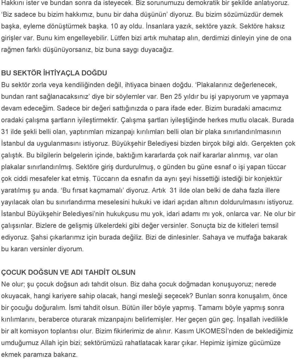 Lütfen bizi artık muhatap alın, derdimizi dinleyin yine de ona rağmen farklı düşünüyorsanız, biz buna saygı duyacağız.