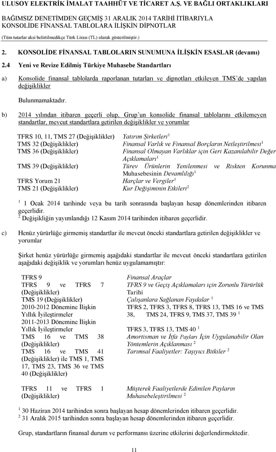 b) 2014 yılından itibaren geçerli olup, Grup un konsolide finansal tablolarını etkilemeyen standartlar, mevcut standartlara getirilen değişiklikler ve yorumlar TFRS 10, 11, TMS 27 (Değişiklikler)