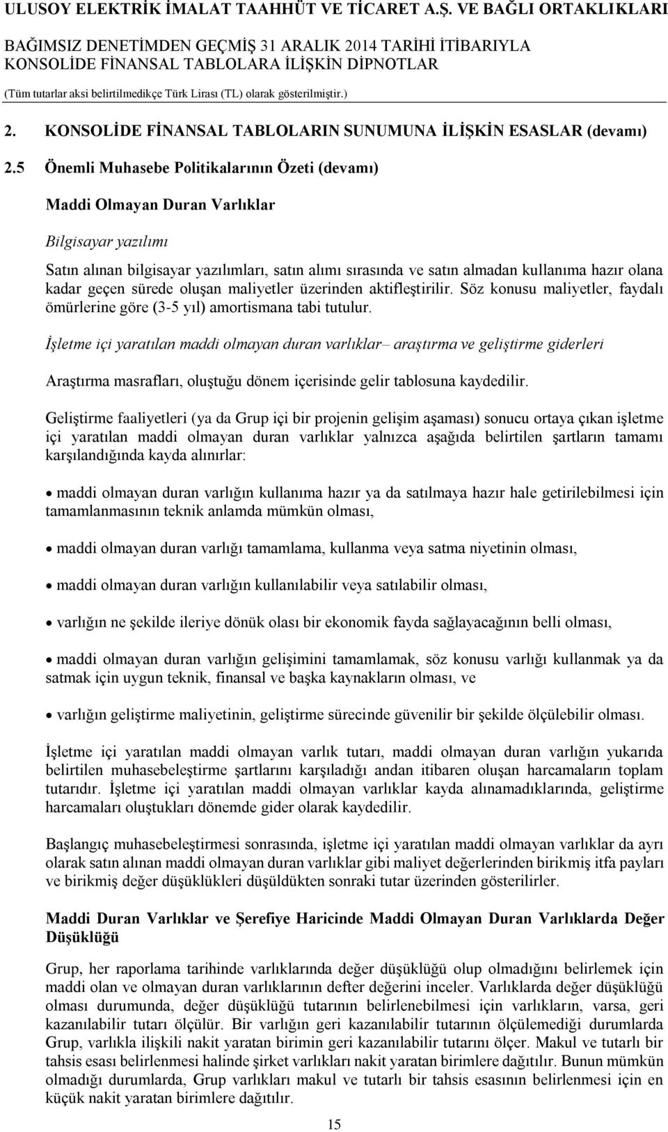 kadar geçen sürede oluşan maliyetler üzerinden aktifleştirilir. Söz konusu maliyetler, faydalı ömürlerine göre (3-5 yıl) amortismana tabi tutulur.