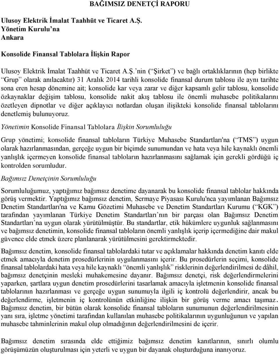 nin ( Şirket ) ve bağlı ortaklıklarının (hep birlikte Grup olarak anılacaktır) 31 Aralık 2014 tarihli konsolide finansal durum tablosu ile aynı tarihte sona eren hesap dönemine ait; konsolide kar