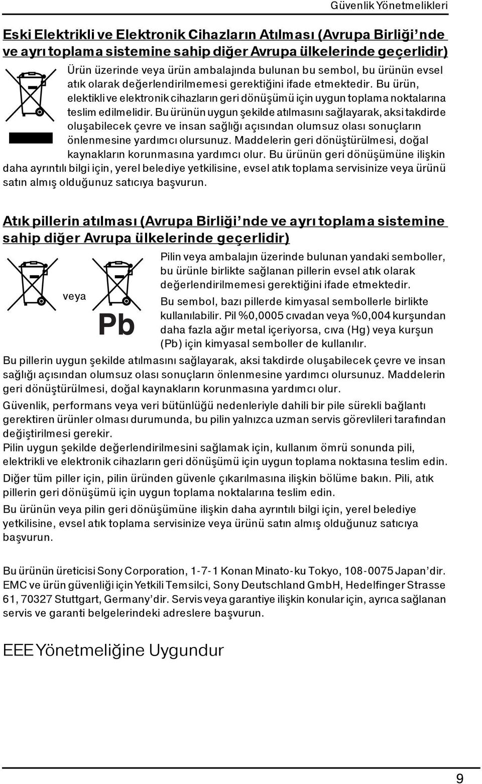 Bu ürün, elektikli ve elektronik cihazların geri dönüşümü için uygun toplama noktalarına teslim edilmelidir.