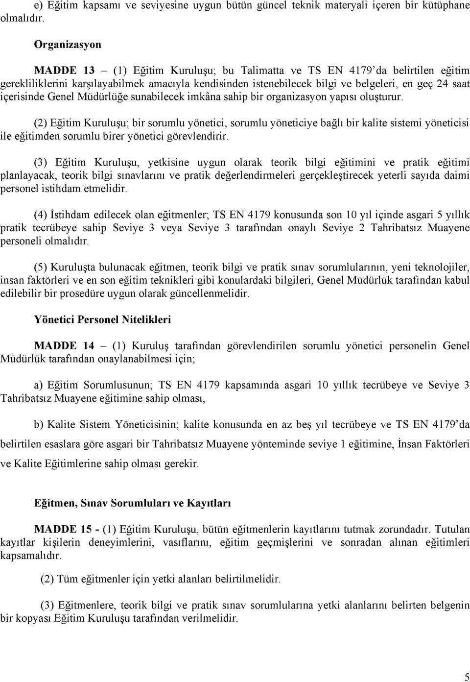 içerisinde Genel Müdürlüğe sunabilecek imkâna sahip bir organizasyon yapısı oluşturur.