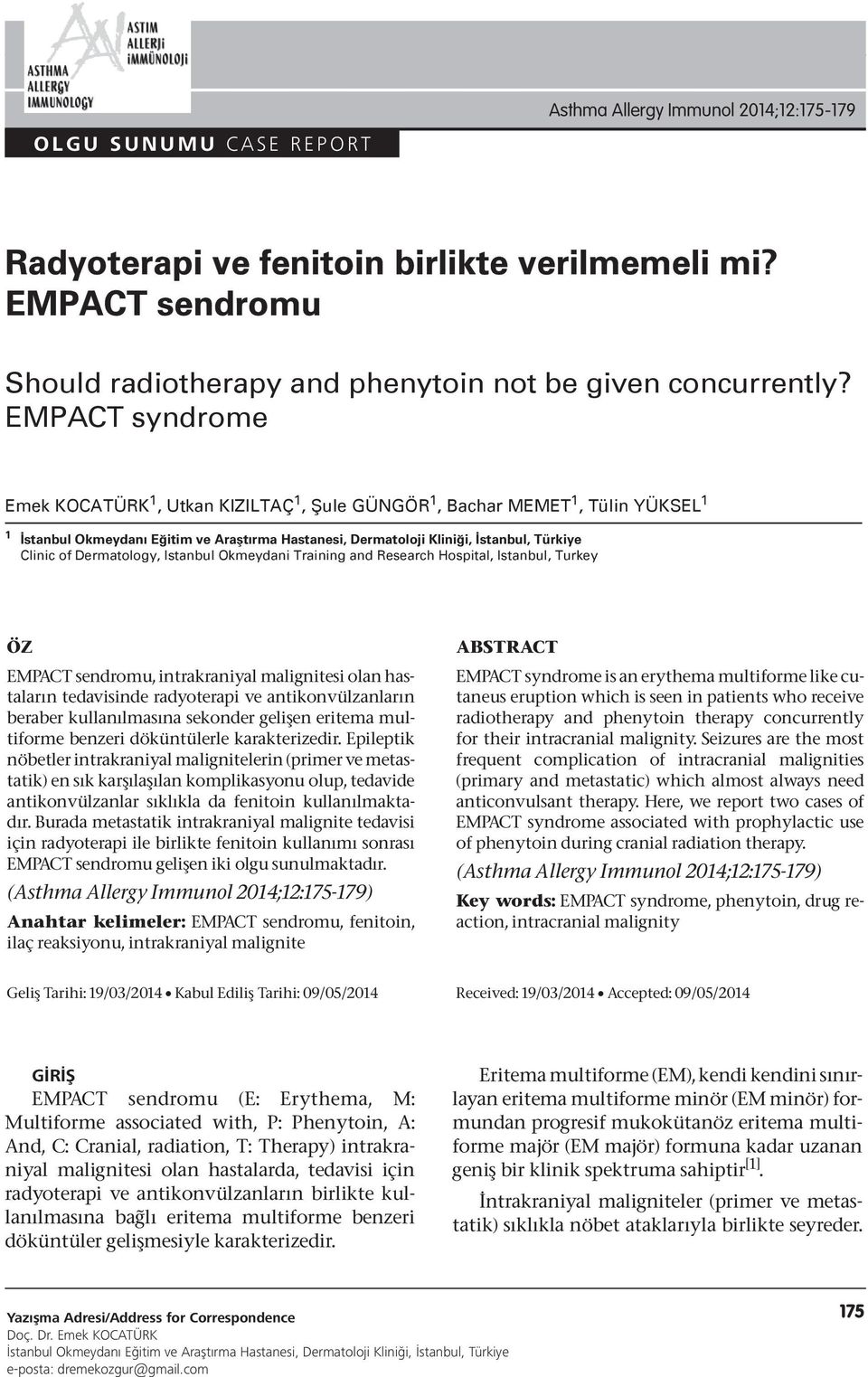 Dermatology, Istanbul Okmeydani Training and Research Hospital, Istanbul, Turkey ÖZ EMPACT sendromu, intrakraniyal malignitesi olan hastaların tedavisinde radyoterapi ve antikonvülzanların beraber