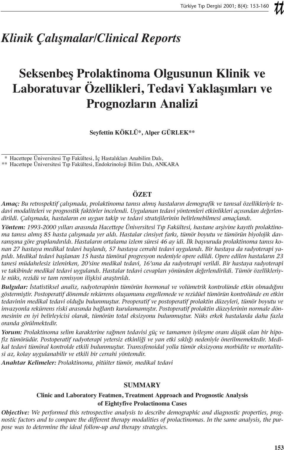 çalışmada, prolaktinoma tanısı almış hastaların demografik ve tanısal özellikleriyle tedavi modaliteleri ve prognostik faktörler incelendi.