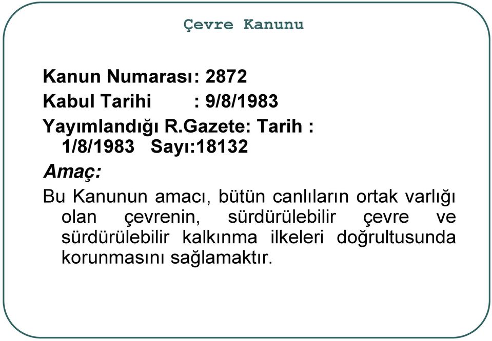 Gazete: Tarih : 1/8/1983 Sayı:18132 Amaç: Bu Kanunun amacı, bütün