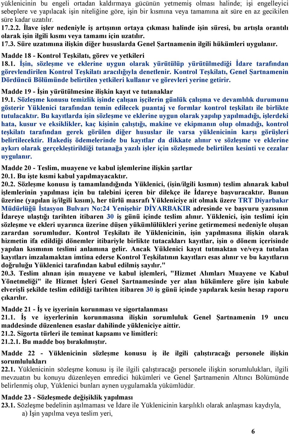 Süre uzatımına ilişkin diğer hususlarda Genel Şartnamenin ilgili hükümleri uygulanır. Madde 18