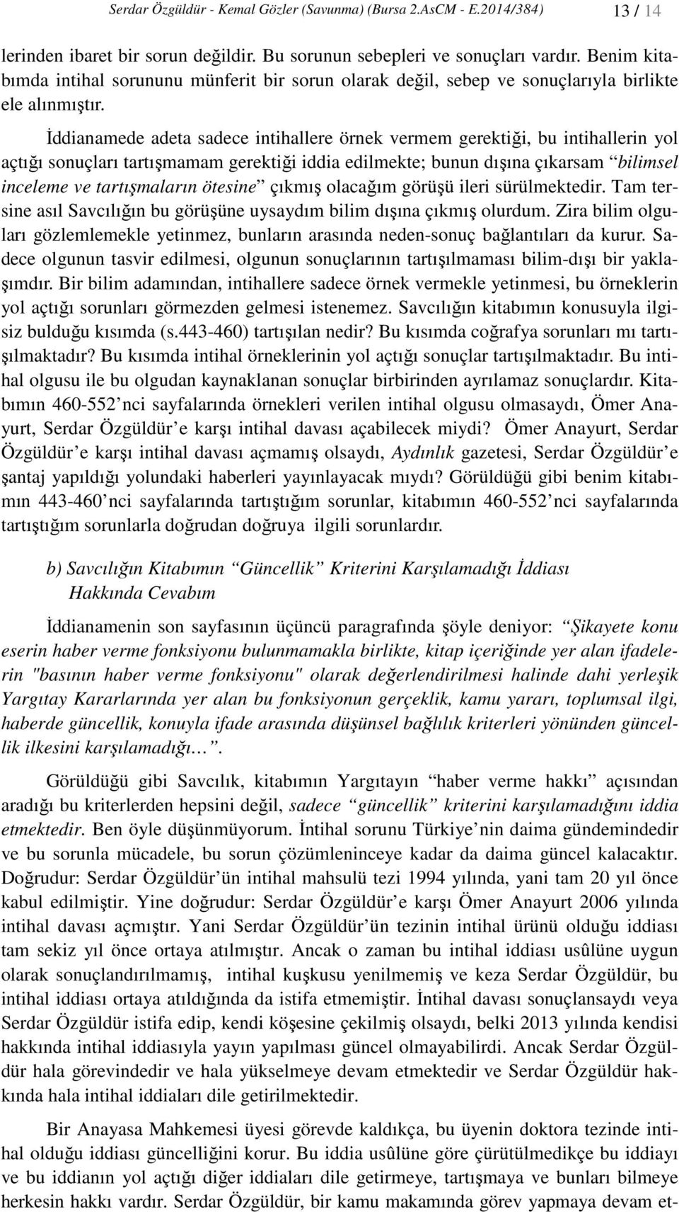 İddianamede adeta sadece intihallere örnek vermem gerektiği, bu intihallerin yol açtığı sonuçları tartışmamam gerektiği iddia edilmekte; bunun dışına çıkarsam bilimsel inceleme ve tartışmaların