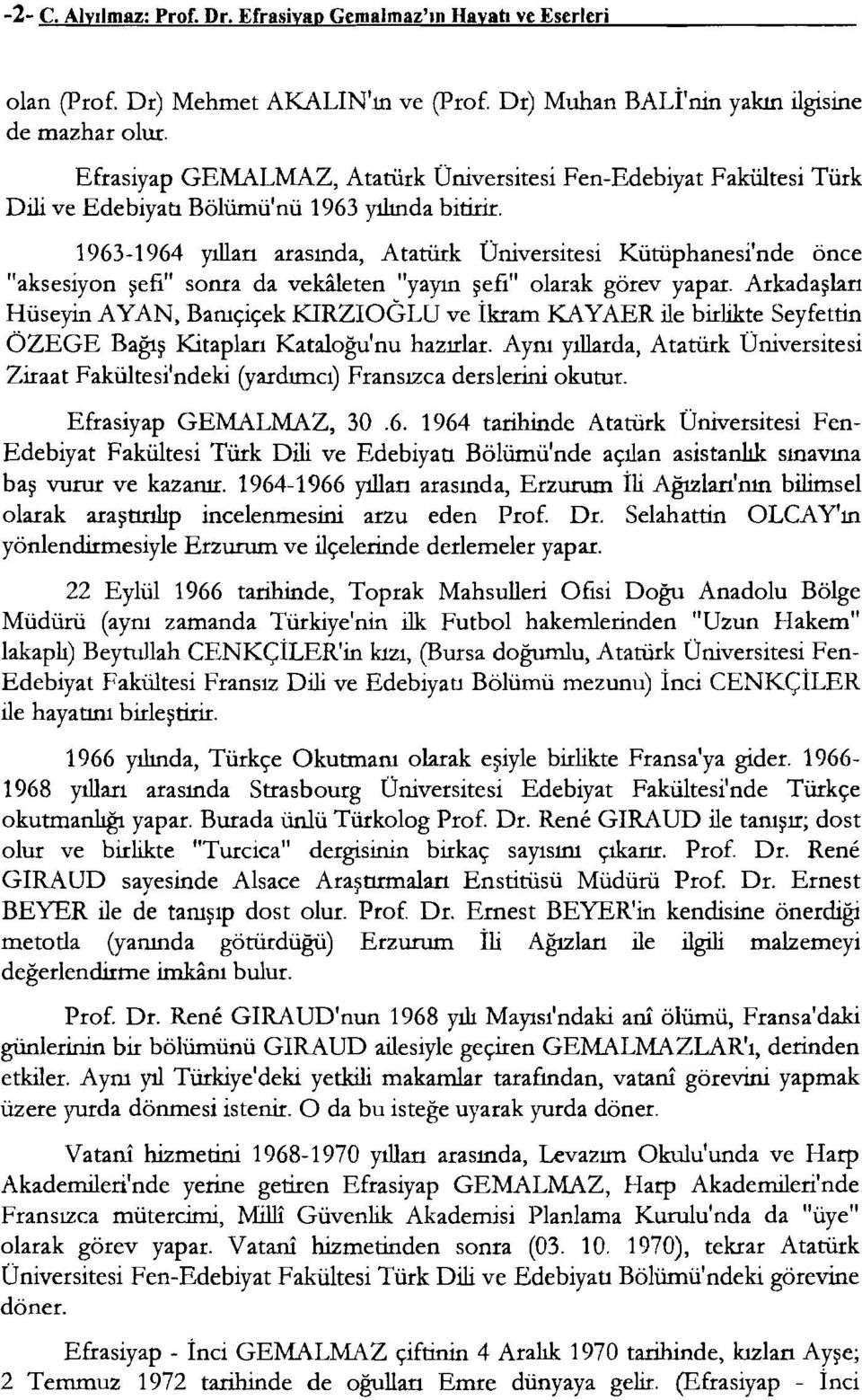 1963-1964 yıllan arasında, Atatürk Üniversitesi Kütüphanesi'nde önce "aksesiyon şefi" sonra da veka.j.eten "yayın şefi" olarak görev yapar.