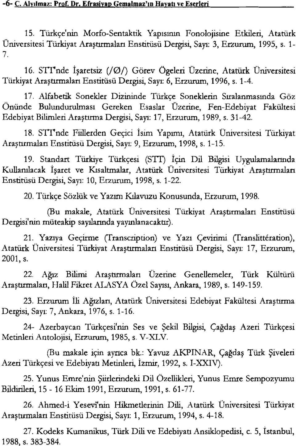 SITnde İşaretsiz (/0/) Görev Ögeleri Üzerine, Atatürk Üniversitesi Türkiyat Araştırmaları Enstitüsü Dergisi, Sayı: 6, Erzurum, 1996, s. 1-4. 17.