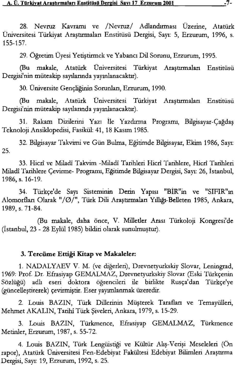 Öğretim Üyesi Yetiştirmek ve Yabancı Dil Sorunu, Erzurum, 1995. (Bu makale, Atatürk Üniversitesi Türkiyat Araştınruı.ları Enstitüsü Dergisi'nin müteakip sayı1annda yayınlanacaktır). 30.