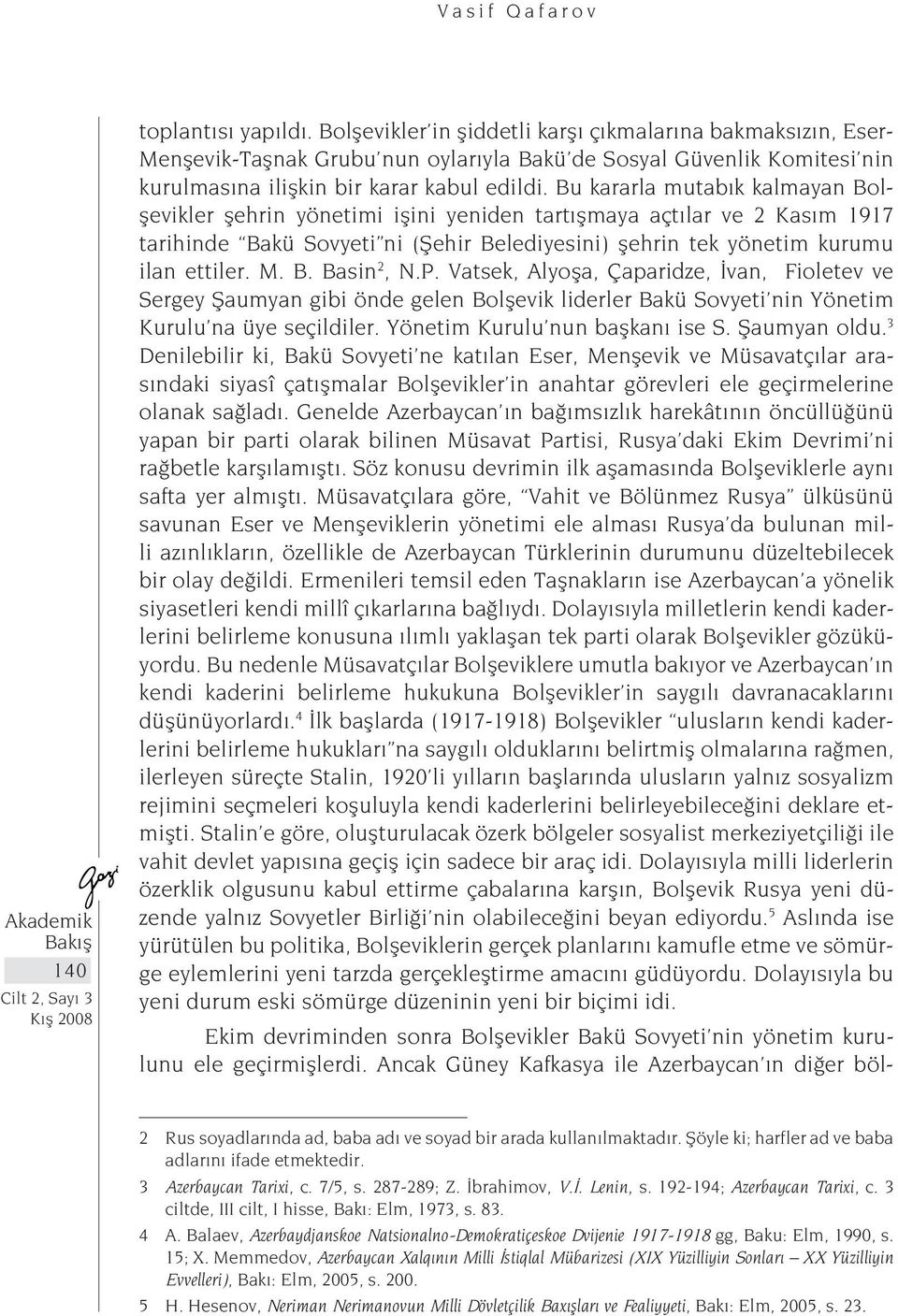 Bu kararla mutabık kalmayan Bolşevikler şehrin yönetimi işini yeniden tartışmaya açtılar ve 2 Kasım 1917 tarihinde Bakü Sovyeti ni (Şehir Belediyesini) şehrin tek yönetim kurumu ilan ettiler. M. B. Basin 2, N.