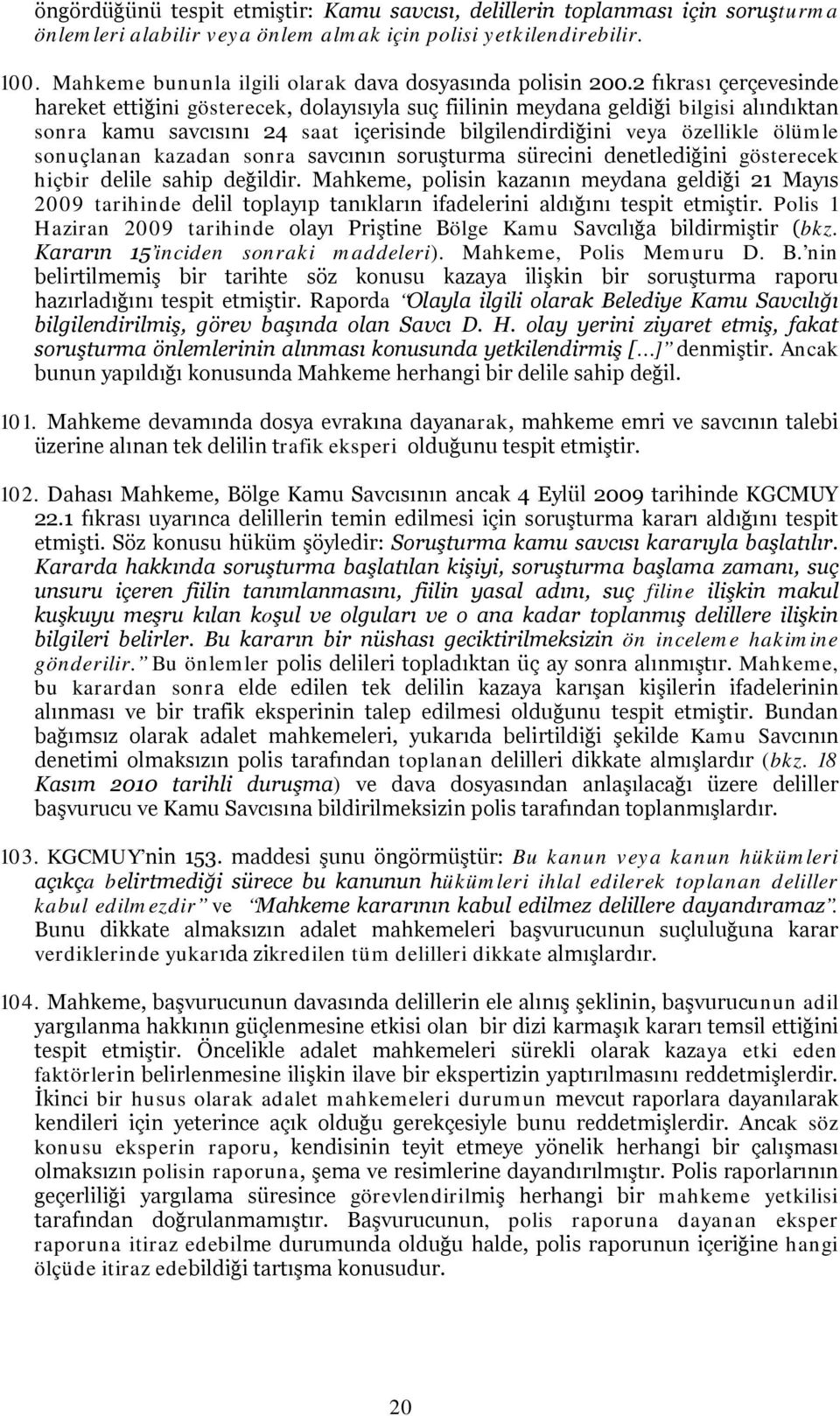 2 fıkrası çerçevesinde hareket ettiğini gösterecek, dolayısıyla suç fiilinin meydana geldiği bilgisi alındıktan sonra kamu savcısını 24 saat içerisinde bilgilendirdiğini veya özellikle ölümle