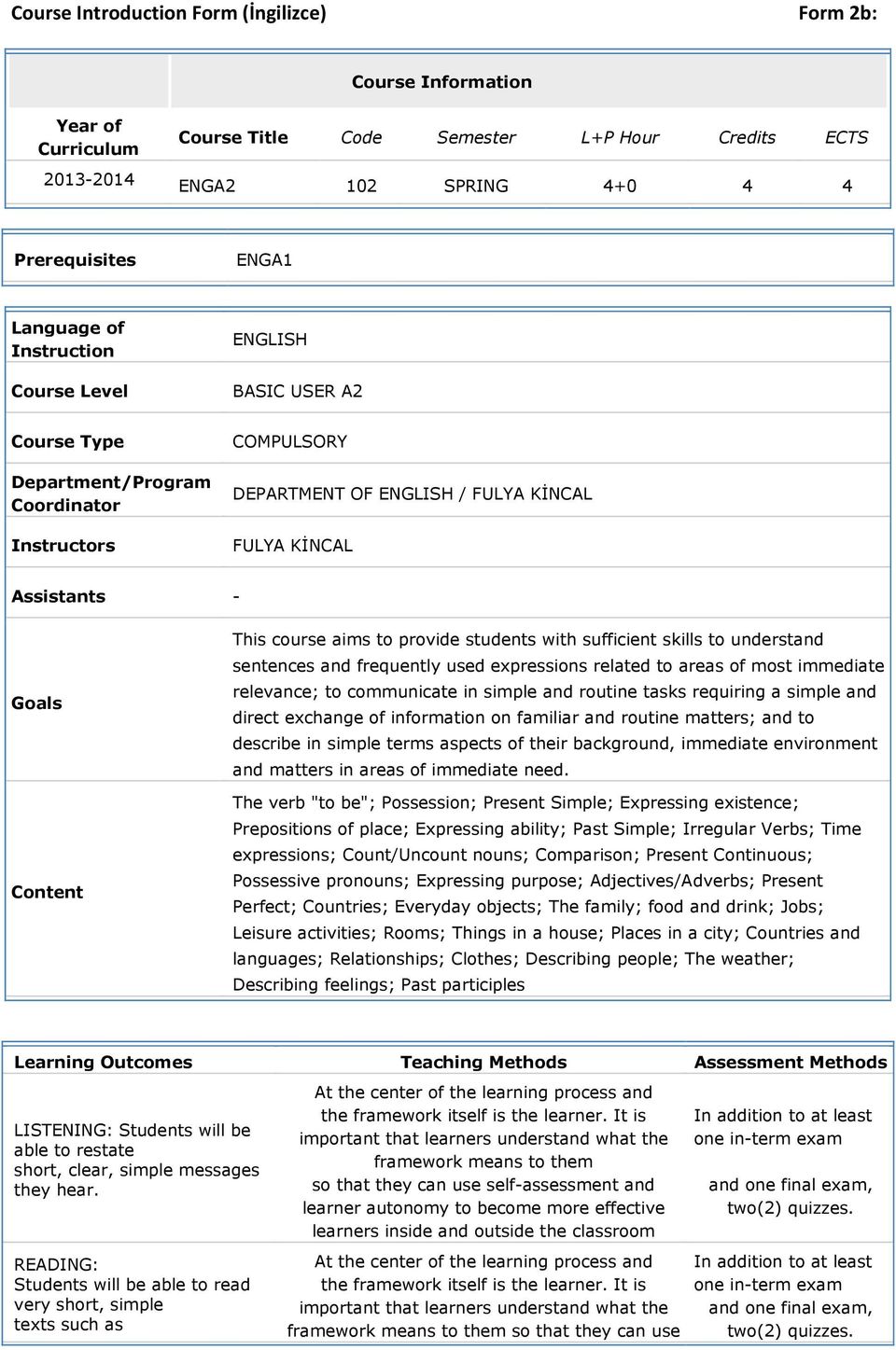 sufficient skills to understand sentences and frequently used expressions related to areas of most immediate relevance; to communicate in simple and routine tasks requiring a simple and direct