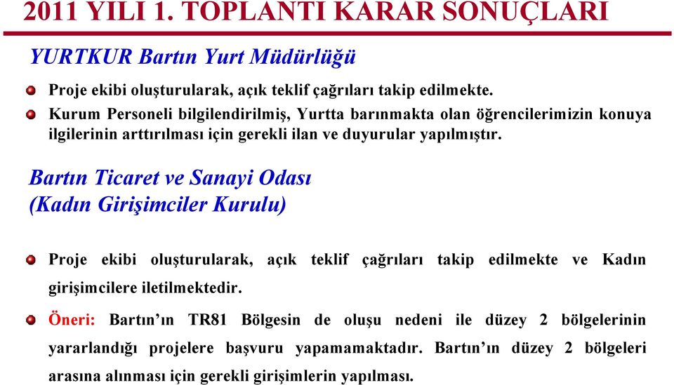 Bartın Ticaret ve Sanayi Odası (Kadın Girişimciler Kurulu) Proje ekibi oluşturularak, açık teklif çağrıları takip edilmekte ve Kadın girişimcilere iletilmektedir.