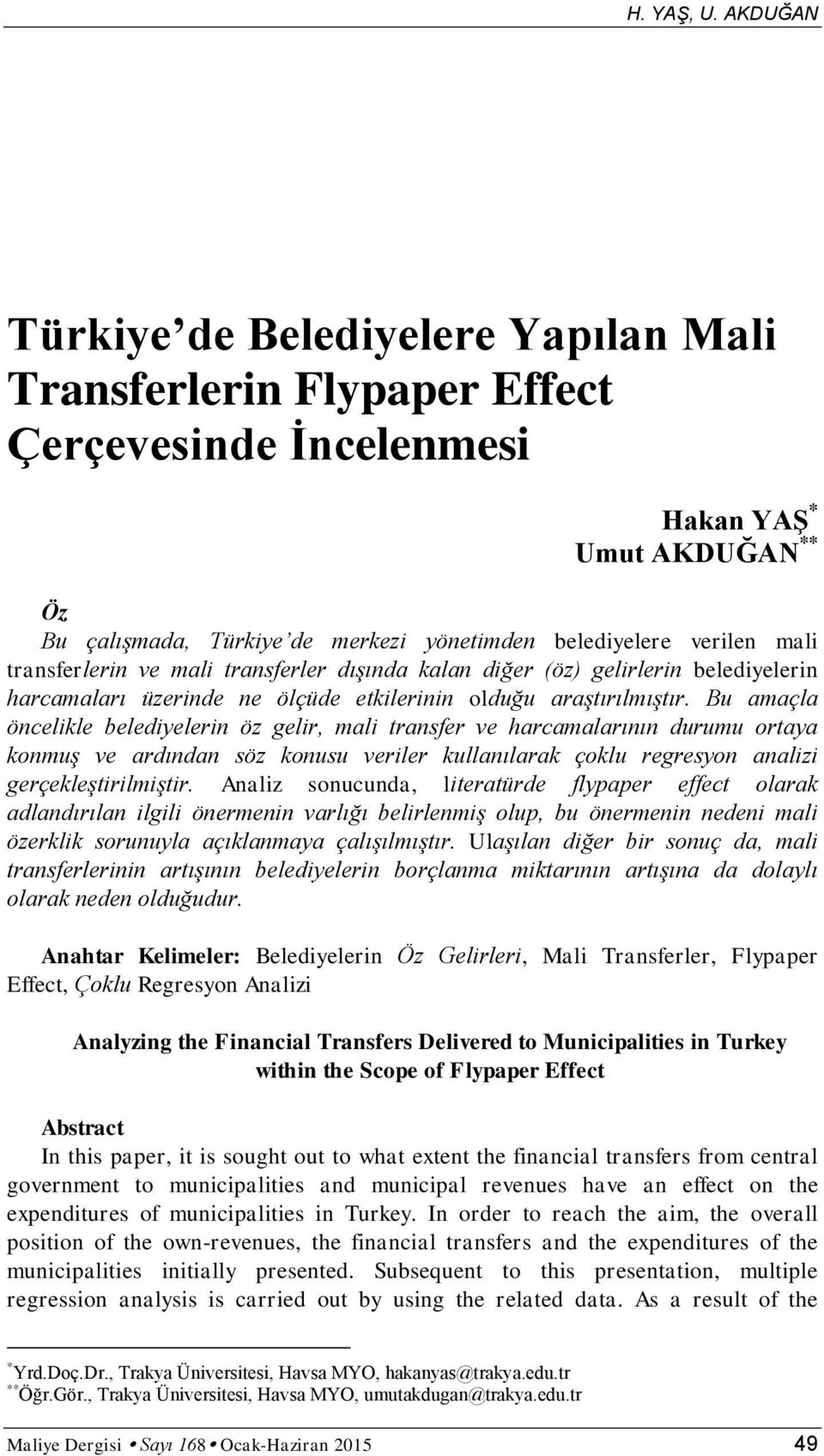 mali transferlerin ve mali transferler dışında kalan diğer (öz) gelirlerin belediyelerin harcamaları üzerinde ne ölçüde etkilerinin olduğu araştırılmıştır.