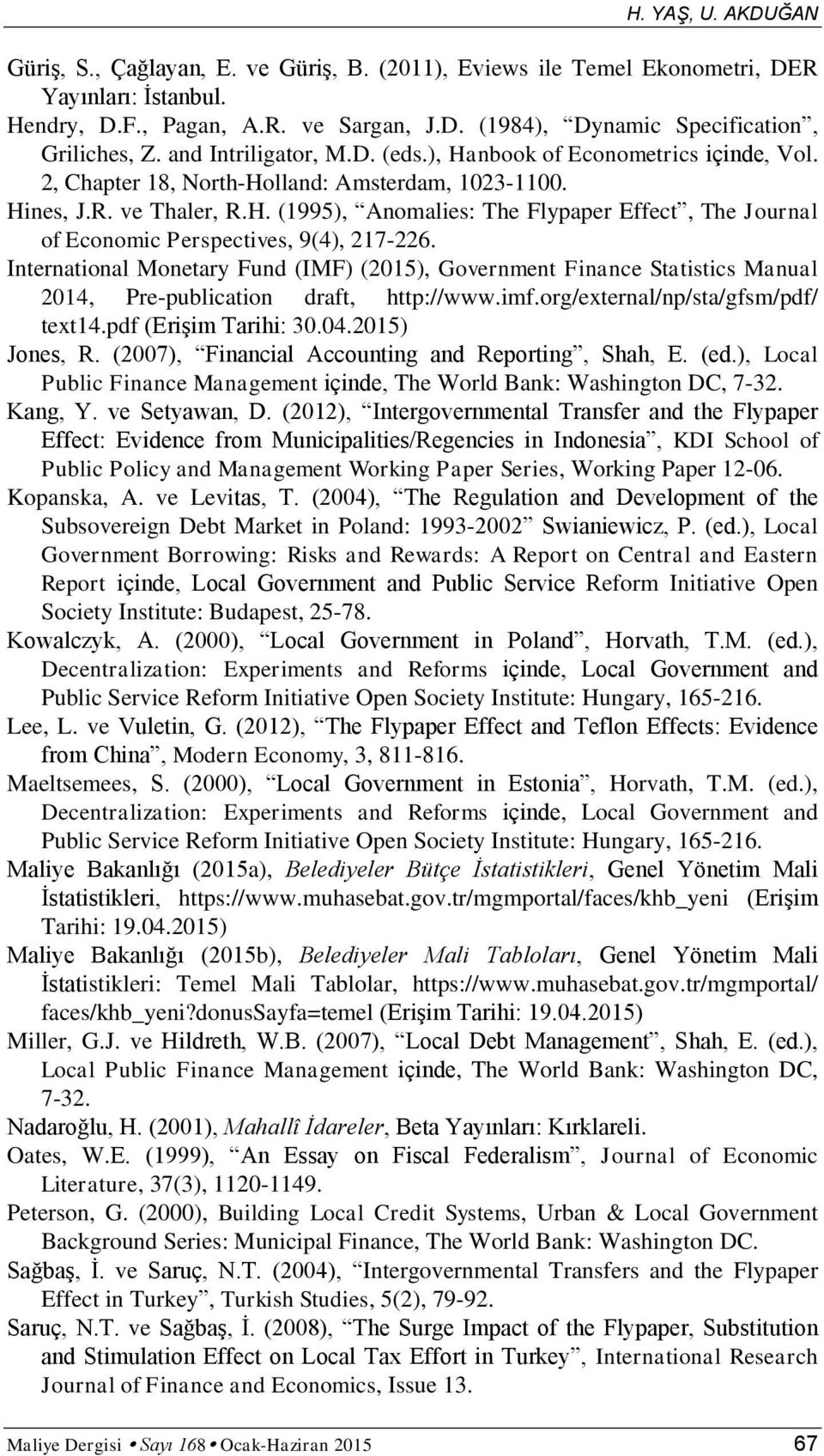 International Monetary Fund (IMF) (2015), Government Finance Statistics Manual 2014, Pre-publication draft, http://www.imf.org/external/np/sta/gfsm/pdf/ text14.pdf (Erişim Tarihi: 30.04.