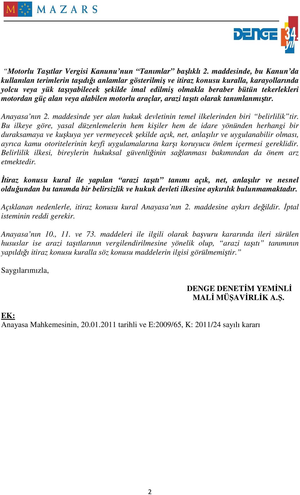 tekerlekleri motordan güç alan veya alabilen motorlu araçlar, arazi taşıtı olarak tanımlanmıştır. Anayasa nın 2. maddesinde yer alan hukuk devletinin temel ilkelerinden biri belirlilik tir.