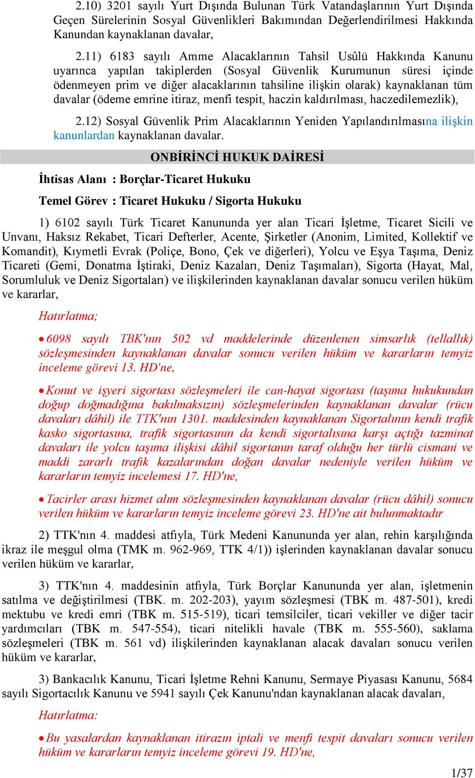 kaynaklanan tüm davalar (ödeme emrine itiraz, menfi tespit, haczin kaldırılması, haczedilemezlik), 2.