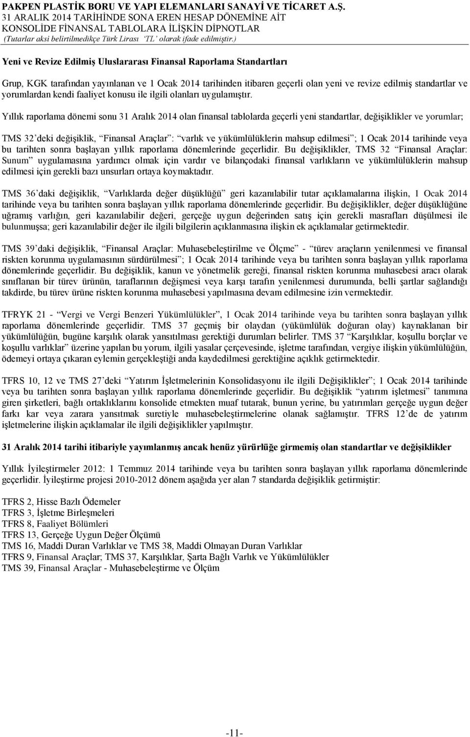 Yıllık raporlama dönemi sonu 31 Aralık 2014 olan finansal tablolarda geçerli yeni standartlar, değişiklikler ve yorumlar; TMS 32 deki değişiklik, Finansal Araçlar : varlık ve yükümlülüklerin mahsup