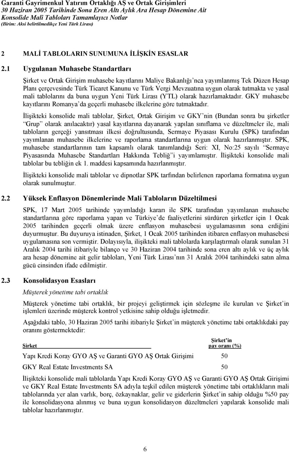 olarak tutmakta ve yasal mali tablolarını da buna uygun Yeni Türk Lirası (YTL) olarak hazırlamaktadır. GKY muhasebe kayıtlarını Romanya da geçerli muhasebe ilkelerine göre tutmaktadır.