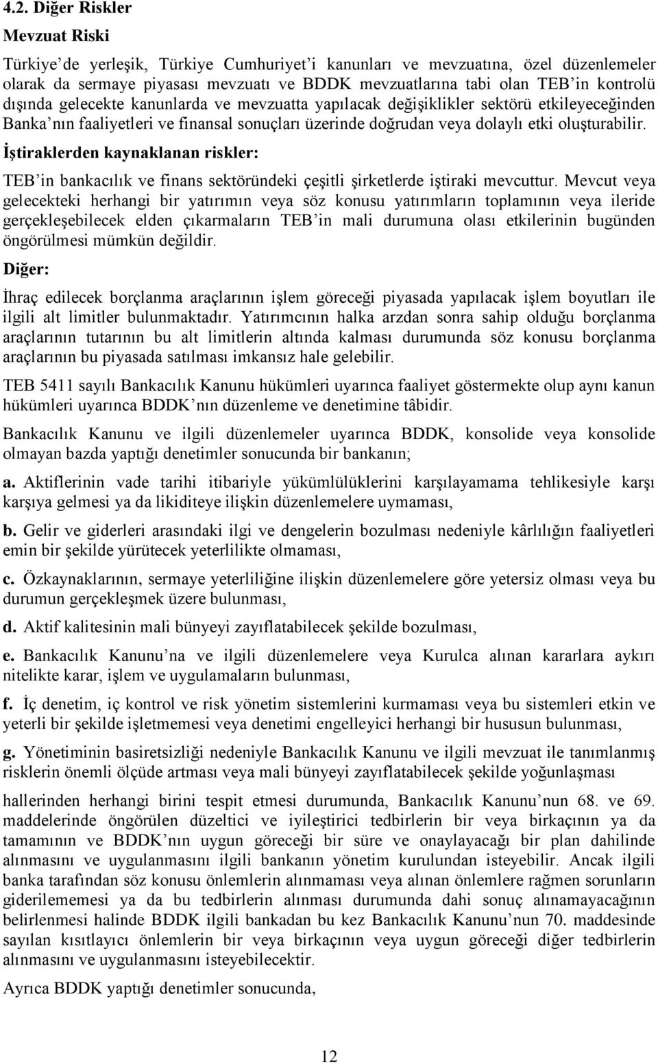 İştiraklerden kaynaklanan riskler: TEB in bankacılık ve finans sektöründeki çeşitli şirketlerde iştiraki mevcuttur.