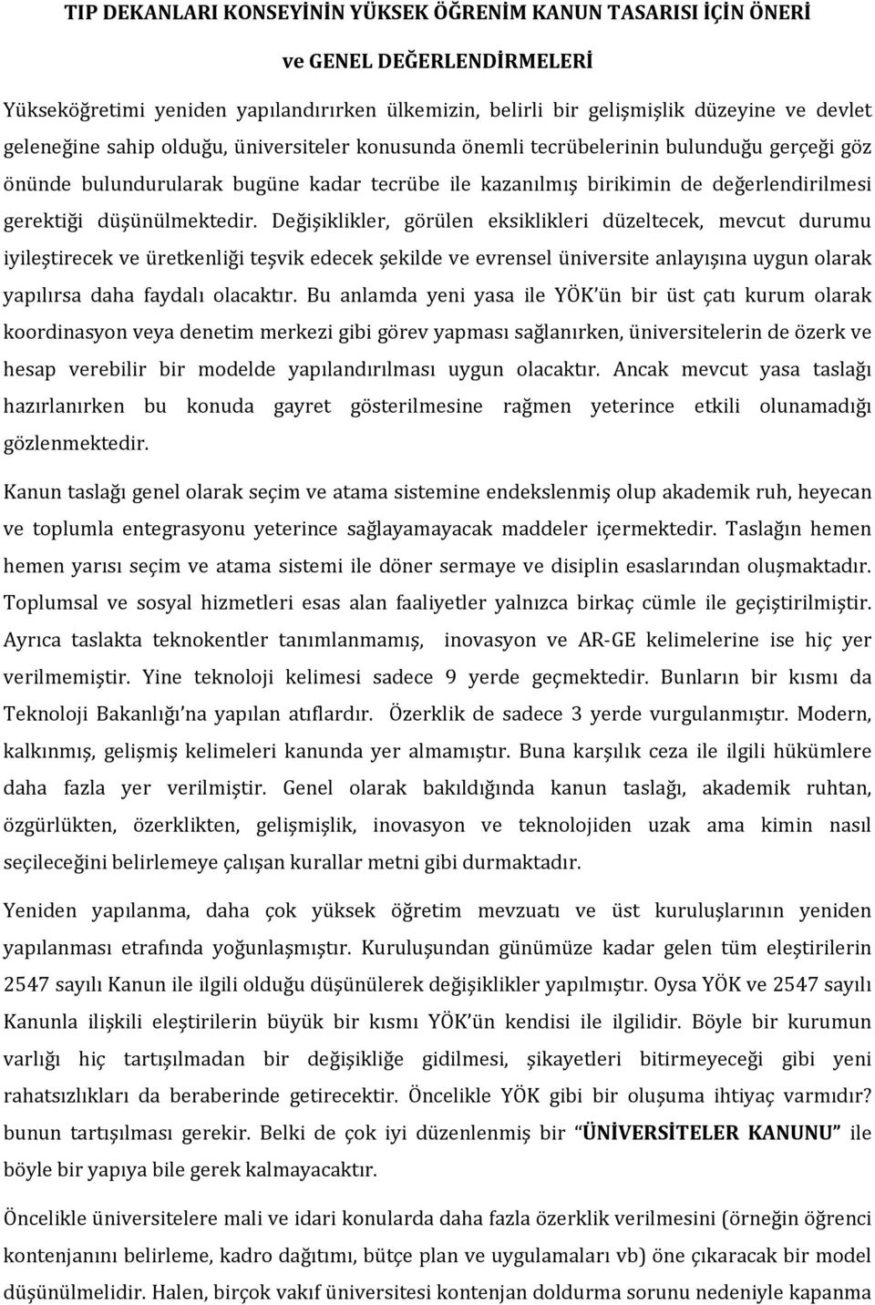 Değişiklikler, görülen eksiklikleri düzeltecek, mevcut durumu iyileştirecek ve üretkenliği teşvik edecek şekilde ve evrensel üniversite anlayışına uygun olarak yapılırsa daha faydalı olacaktır.