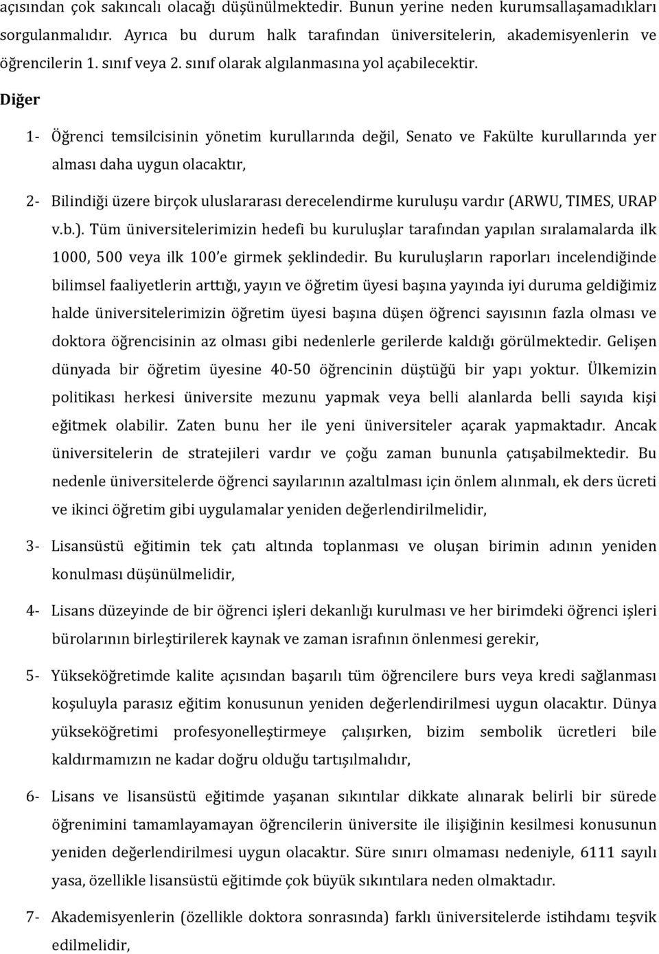 Diğer 1- Öğrenci temsilcisinin yönetim kurullarında değil, Senato ve Fakülte kurullarında yer alması daha uygun olacaktır, 2- Bilindiği üzere birçok uluslararası derecelendirme kuruluşu vardır (ARWU,