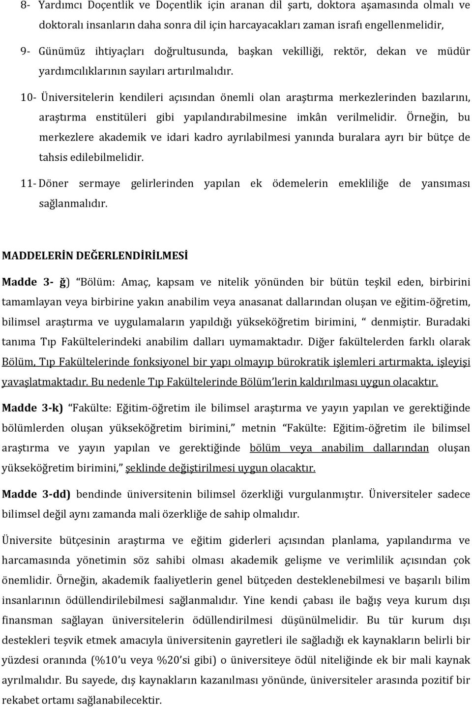 10- Üniversitelerin kendileri açısından önemli olan araştırma merkezlerinden bazılarını, araştırma enstitüleri gibi yapılandırabilmesine imkân verilmelidir.