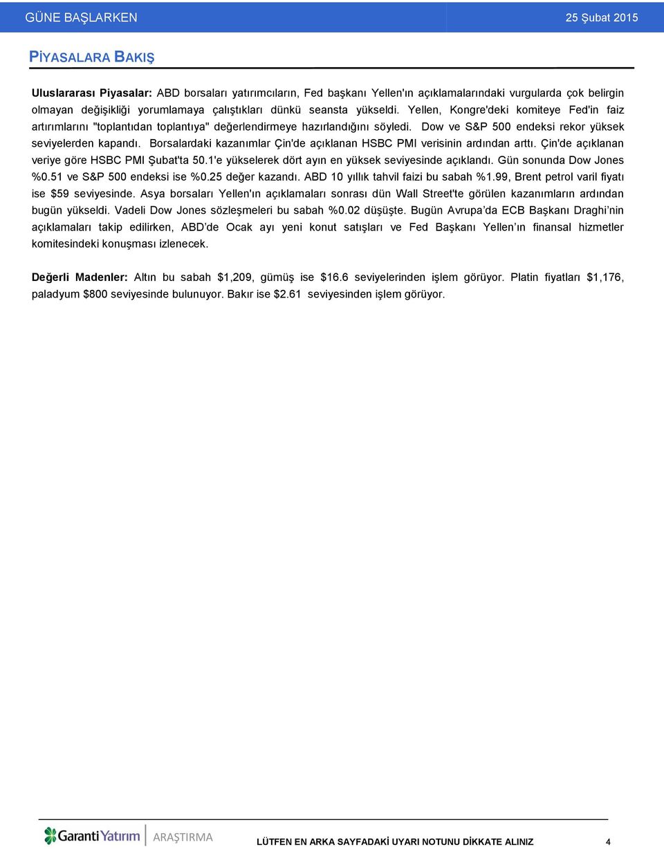 Borsalardaki kazanımlar Çin'de açıklanan HSBC PMI verisinin ardından arttı. Çin'de açıklanan veriye göre HSBC PMI Şubat'ta 50.1'e yükselerek dört ayın en yüksek seviyesinde açıklandı.