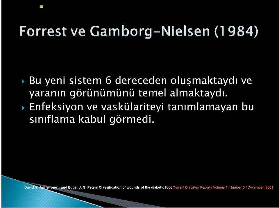 Enfeksiyon ve vaskülariteyi tanımlamayan bu sınıflama kabul görmedi.