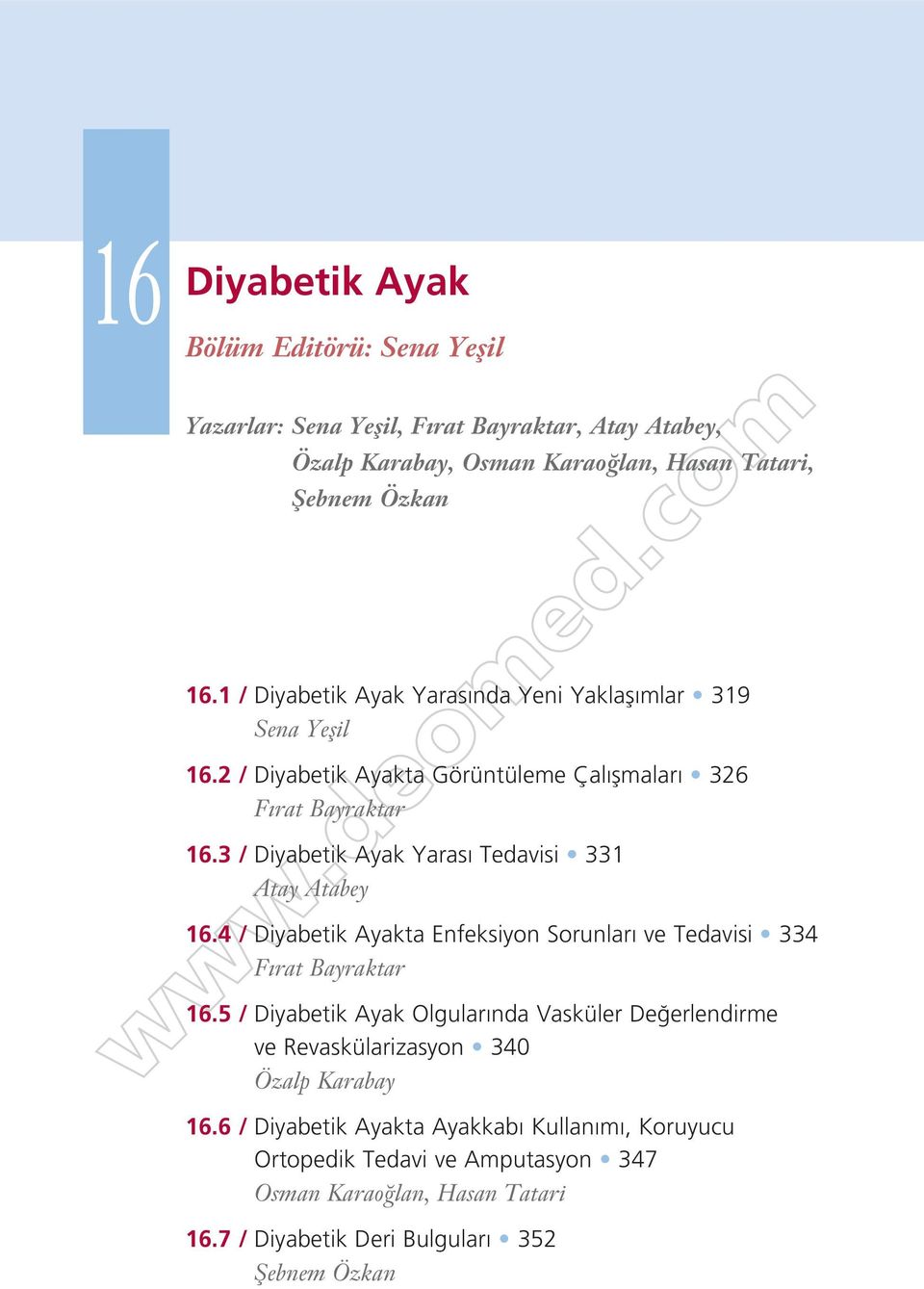 3 / Diyabetik Ayak Yaras Tedavisi 331 Atay Atabey 16.4 / Diyabetik Ayakta Enfeksiyon Sorunlar ve Tedavisi 334 F rat Bayraktar 16.