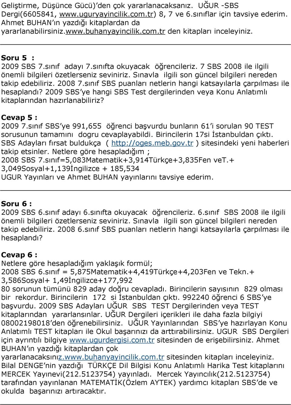 7 SBS 2008 ile ilgili önemli bilgileri özetlerseniz seviniriz. Sınavla ilgili son güncel bilgileri nereden takip edebiliriz. 2008 7.