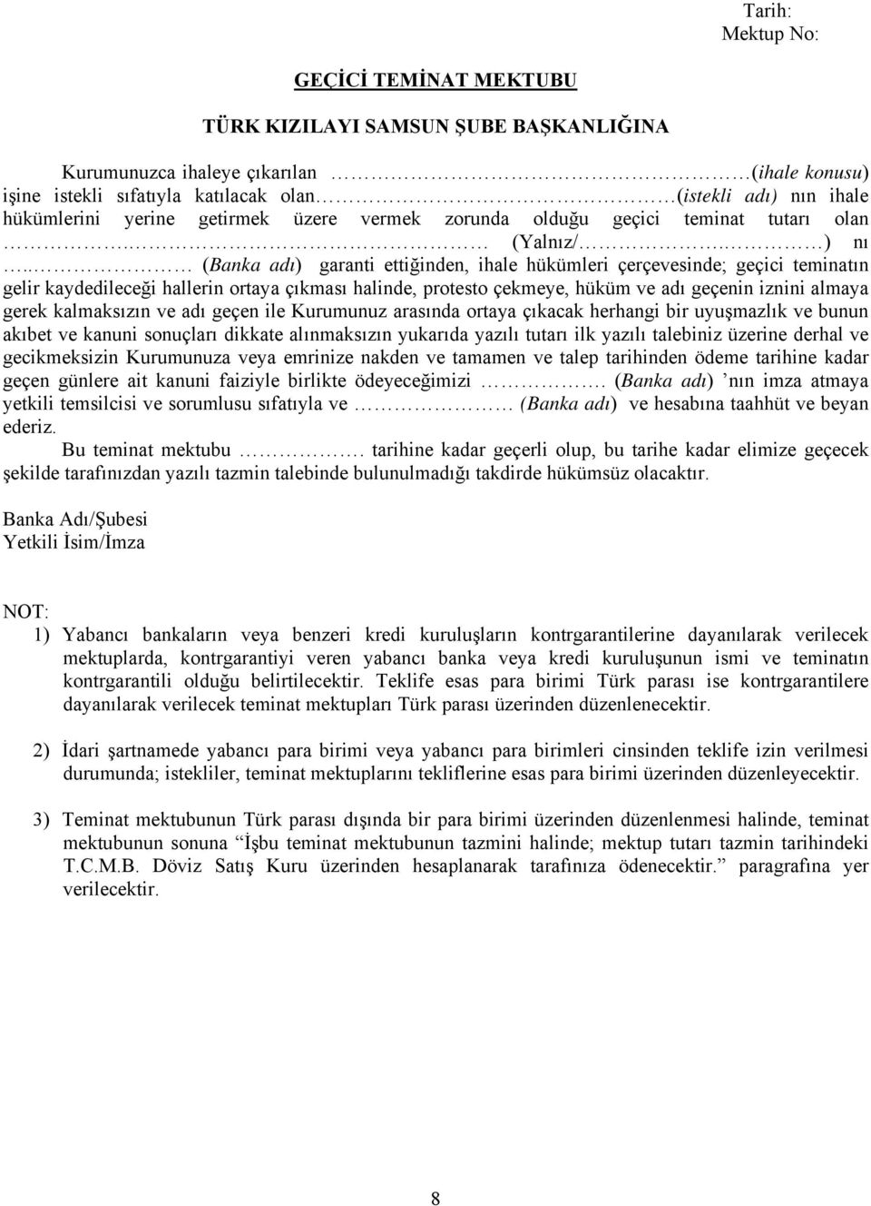 . (Banka adı) garanti ettiğinden, ihale hükümleri çerçevesinde; geçici teminatın gelir kaydedileceği hallerin ortaya çıkması halinde, protesto çekmeye, hüküm ve adı geçenin iznini almaya gerek