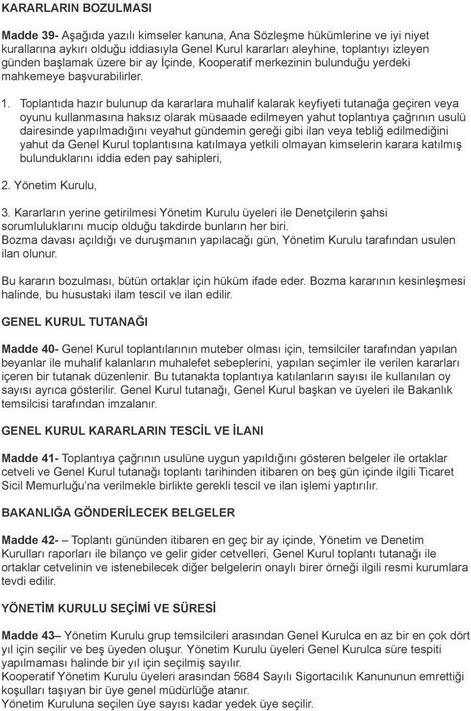 Toplantıda hazır bulunup da kararlara muhalif kalarak keyfiyeti tutanağa geçiren veya oyunu kullanmasına haksız olarak müsaade edilmeyen yahut toplantıya çağrının usulü dairesinde yapılmadığını