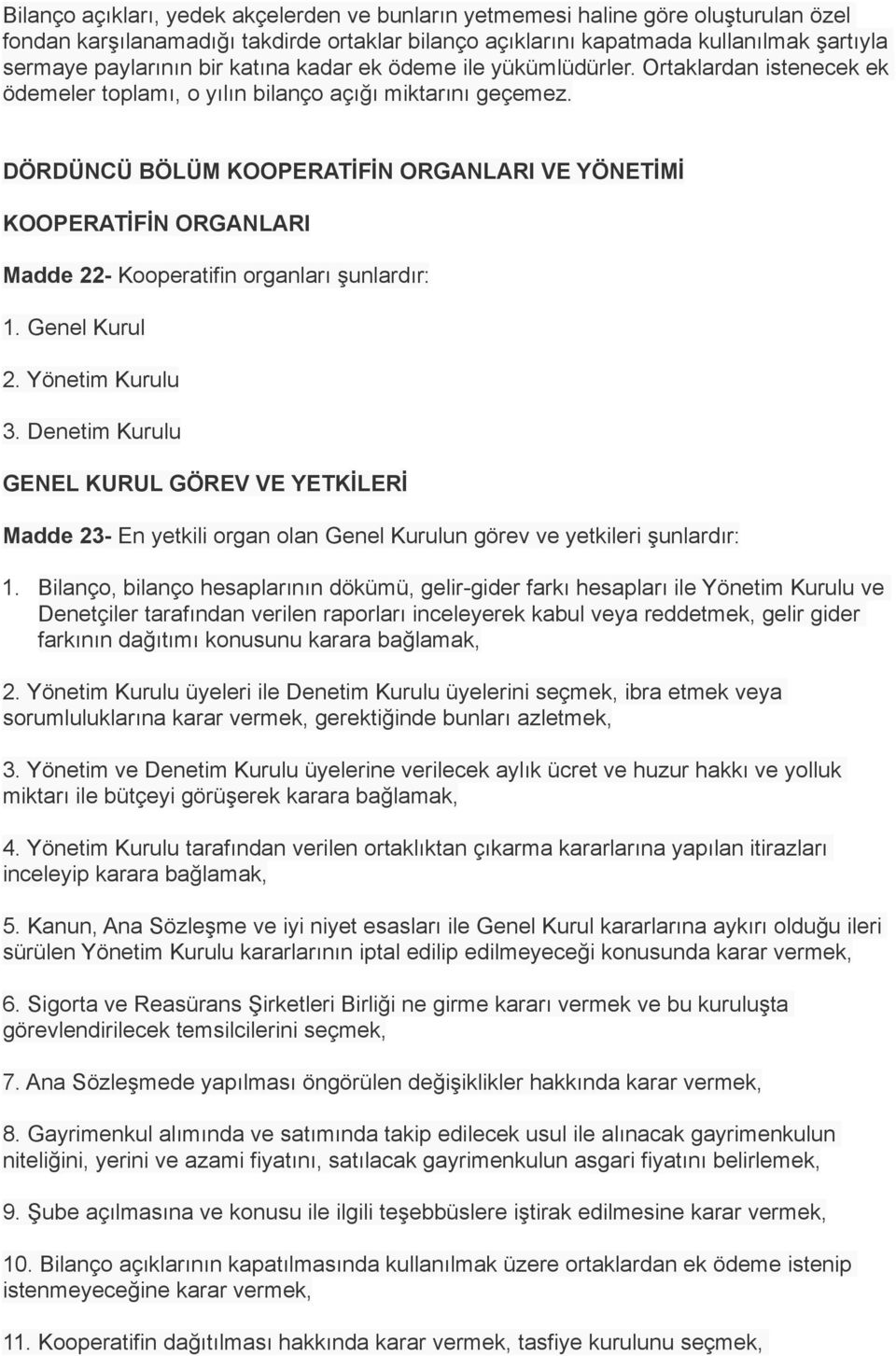 DÖRDÜNCÜ BÖLÜM KOOPERATİFİN ORGANLARI VE YÖNETİMİ KOOPERATİFİN ORGANLARI Madde 22- Kooperatifin organları şunlardır: 1. Genel Kurul 2. Yönetim Kurulu 3.