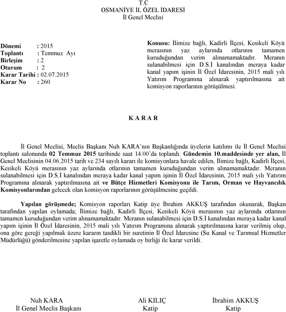 İ kanalından meraya kadar kanal yapım işinin İl Özel İdaresinin, 2015 mali yılı Yatırım Programına alınarak yaptırılmasına ait komisyon raporlarının görüşülmesi.