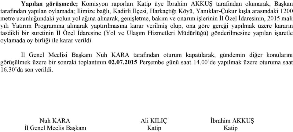 tasdikli bir suretinin İl Özel İdaresine (Yol ve Ulaşım Hizmetleri Müdürlüğü) gönderilmesine yapılan işaretle oylamada oy birliği ile karar verildi.