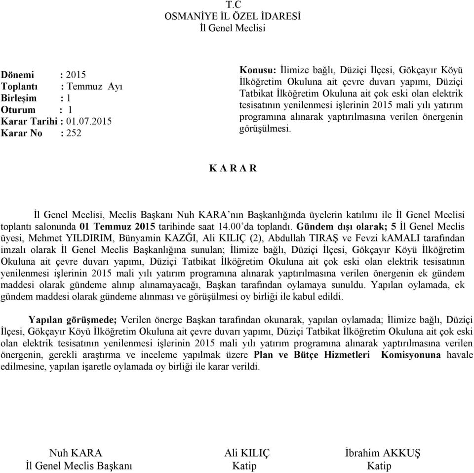 yenilenmesi işlerinin 2015 mali yılı yatırım programına alınarak yaptırılmasına verilen önergenin görüşülmesi.