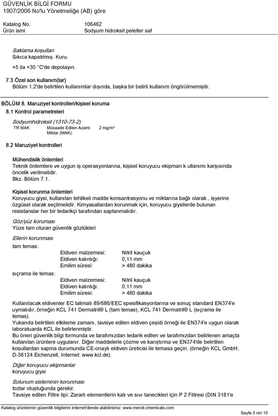 2 Maruziyet kontrolleri Mühendislik önlemleri Teknik önlemlere ve uygun iş operasyonlarına, kişisel koruyucu ekipman k ullanımı karşısında öncelik verilmelidir. Bkz. Bölüm 7.1.