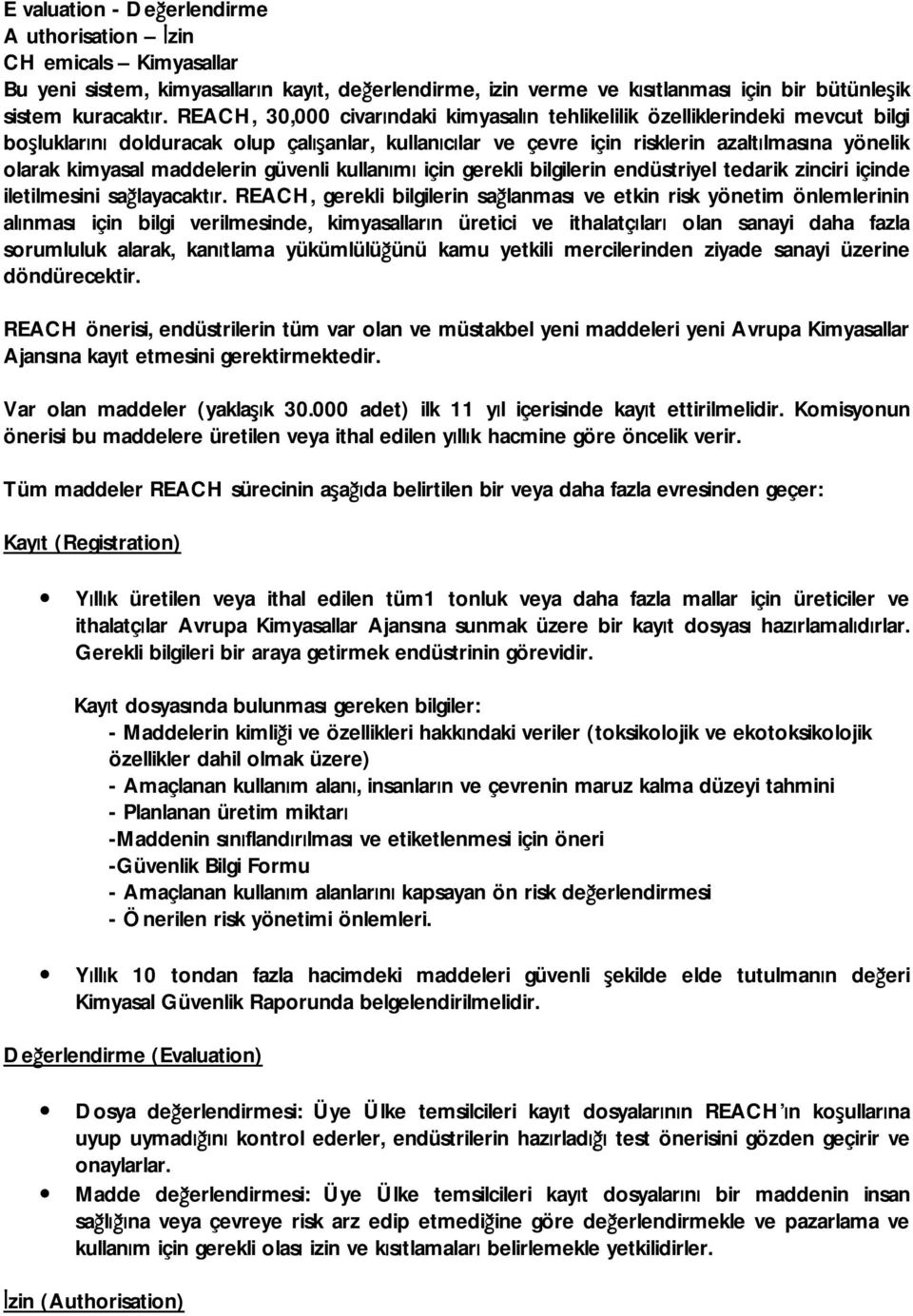 maddelerin güvenli kullanımı için gerekli bilgilerin endüstriyel tedarik zinciri içinde iletilmesini sağlayacaktır.