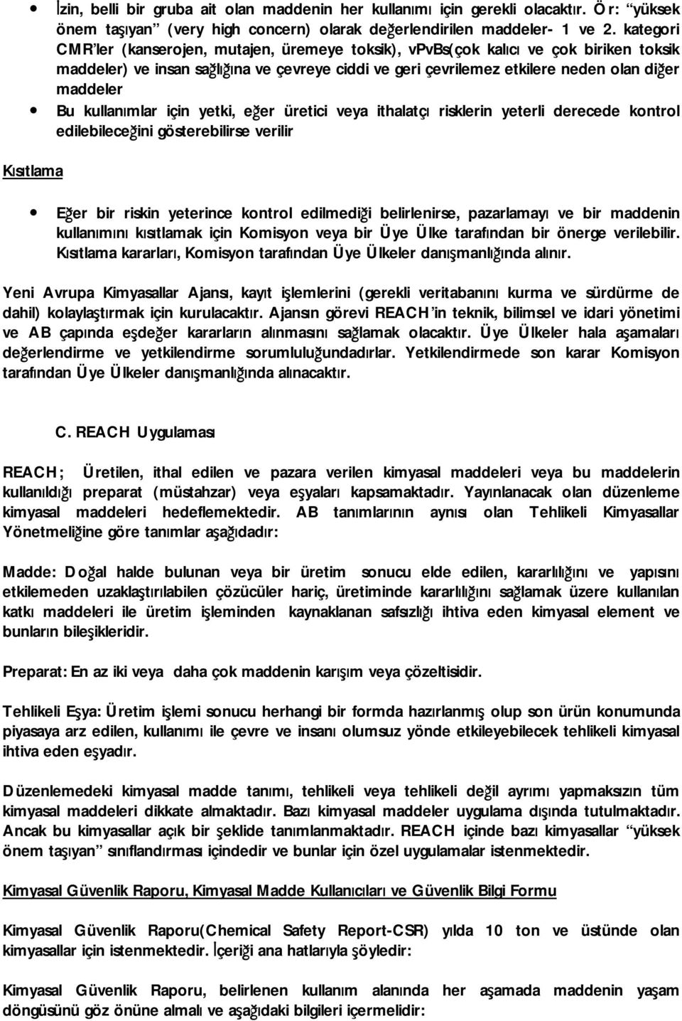 kullanımlar için yetki, eğer üretici veya ithalatçı risklerin yeterli derecede kontrol edilebileceğini gösterebilirse verilir Kısıtlama Eğer bir riskin yeterince kontrol edilmediği belirlenirse,