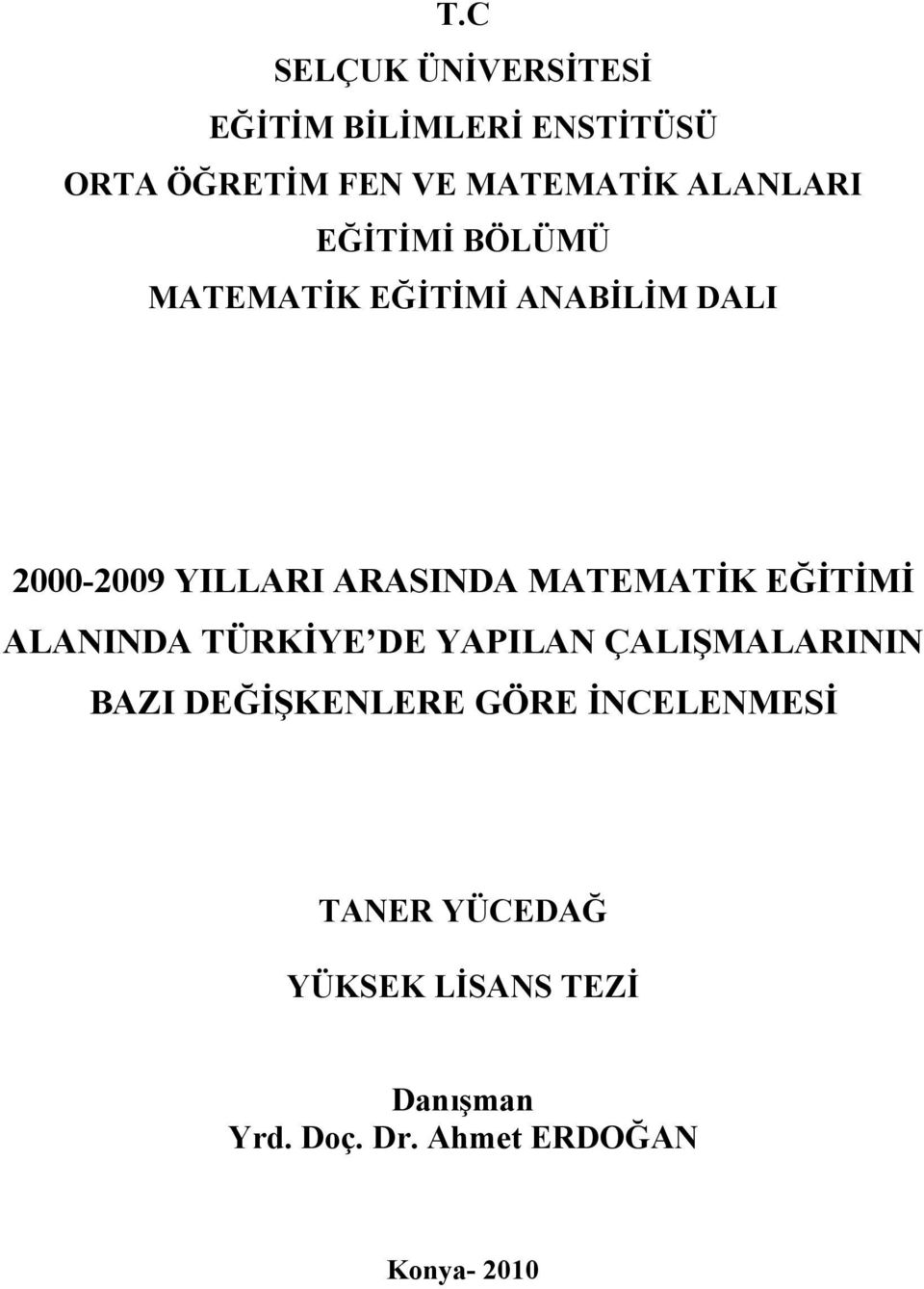 MATEMATİK EĞİTİMİ ALANINDA TÜRKİYE DE YAPILAN ÇALIŞMALARININ BAZI DEĞİŞKENLERE GÖRE