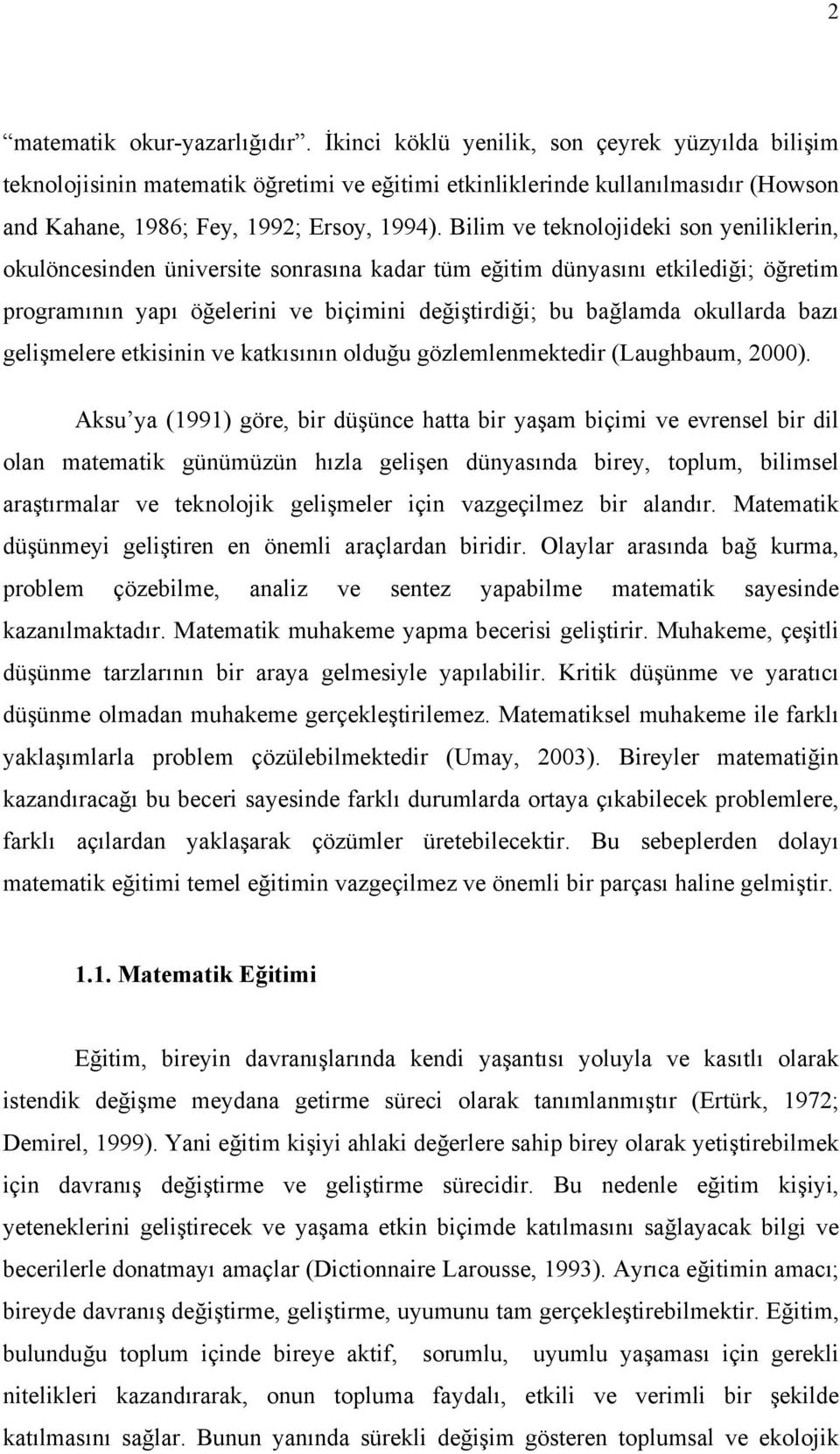 Bilim ve teknolojideki son yeniliklerin, okulöncesinden üniversite sonrasına kadar tüm eğitim dünyasını etkilediği; öğretim programının yapı öğelerini ve biçimini değiştirdiği; bu bağlamda okullarda