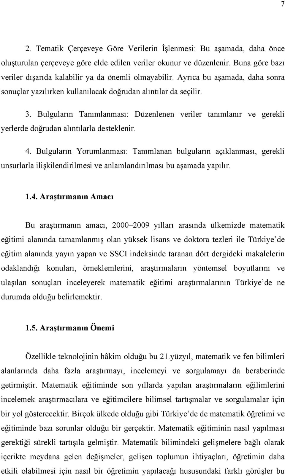 Bulguların Tanımlanması: Düzenlenen veriler tanımlanır ve gerekli yerlerde doğrudan alıntılarla desteklenir. 4.