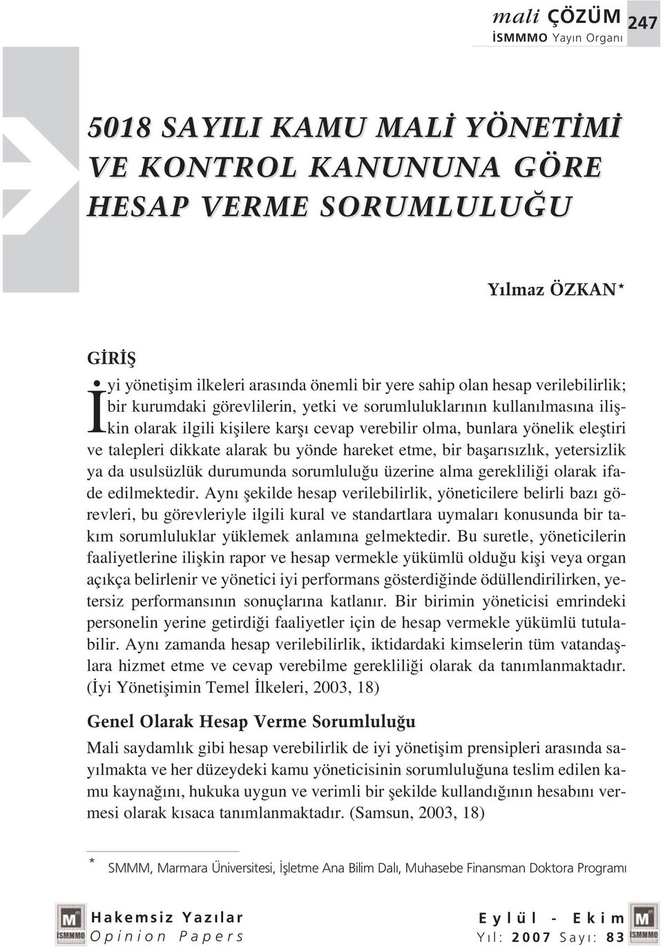 etme, bir baflar s zl k, yetersizlik ya da usulsüzlük durumunda sorumlulu u üzerine alma gereklili i olarak ifade edilmektedir.