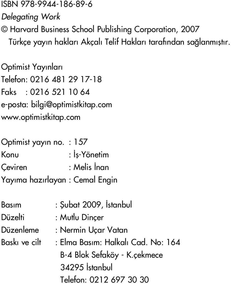 : 157 Konu : fl-yönetim Çeviren : Melis nan Yay ma haz rlayan : Cemal Engin Bas m : fiubat 2009, stanbul Düzelti : Mutlu Dinçer Düzenleme :