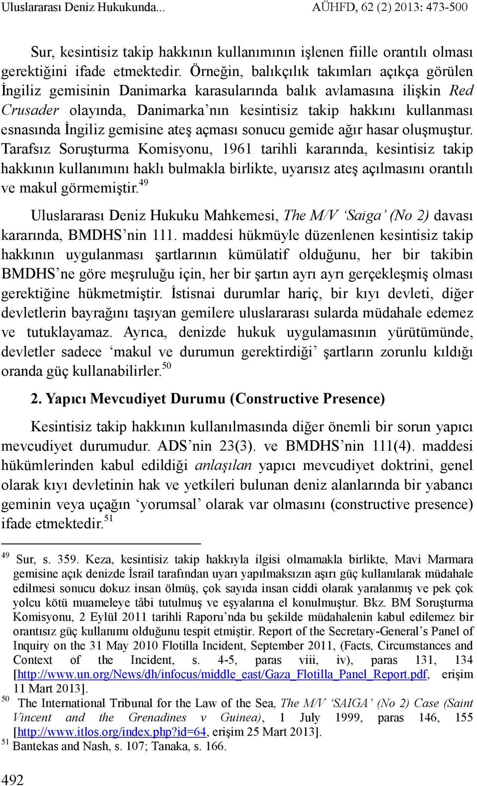 Đngiliz gemisine ateş açması sonucu gemide ağır hasar oluşmuştur.