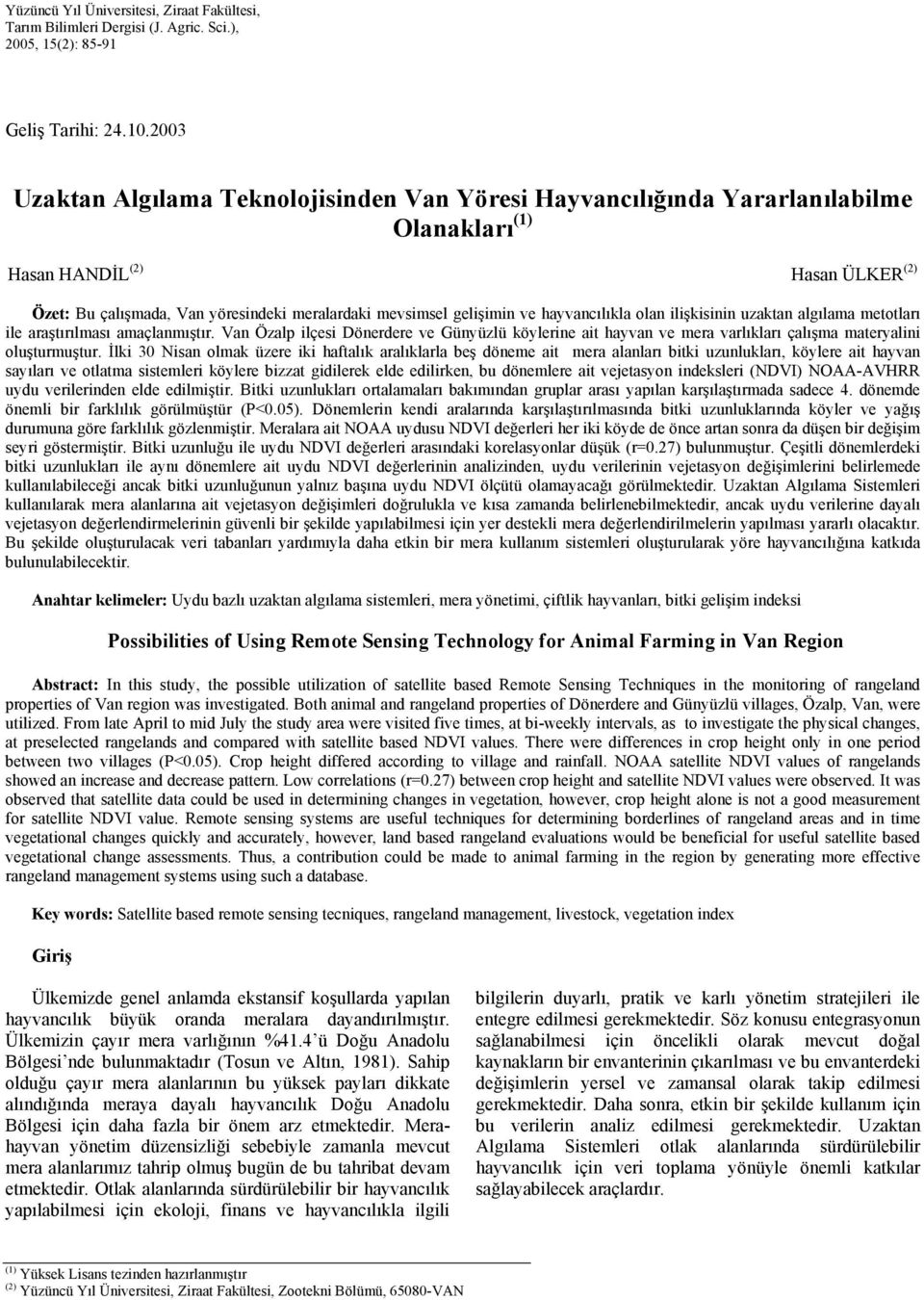 ve hayvancılıkla olan ilişkisinin uzaktan algılama metotları ile araştırılması amaçlanmıştır.