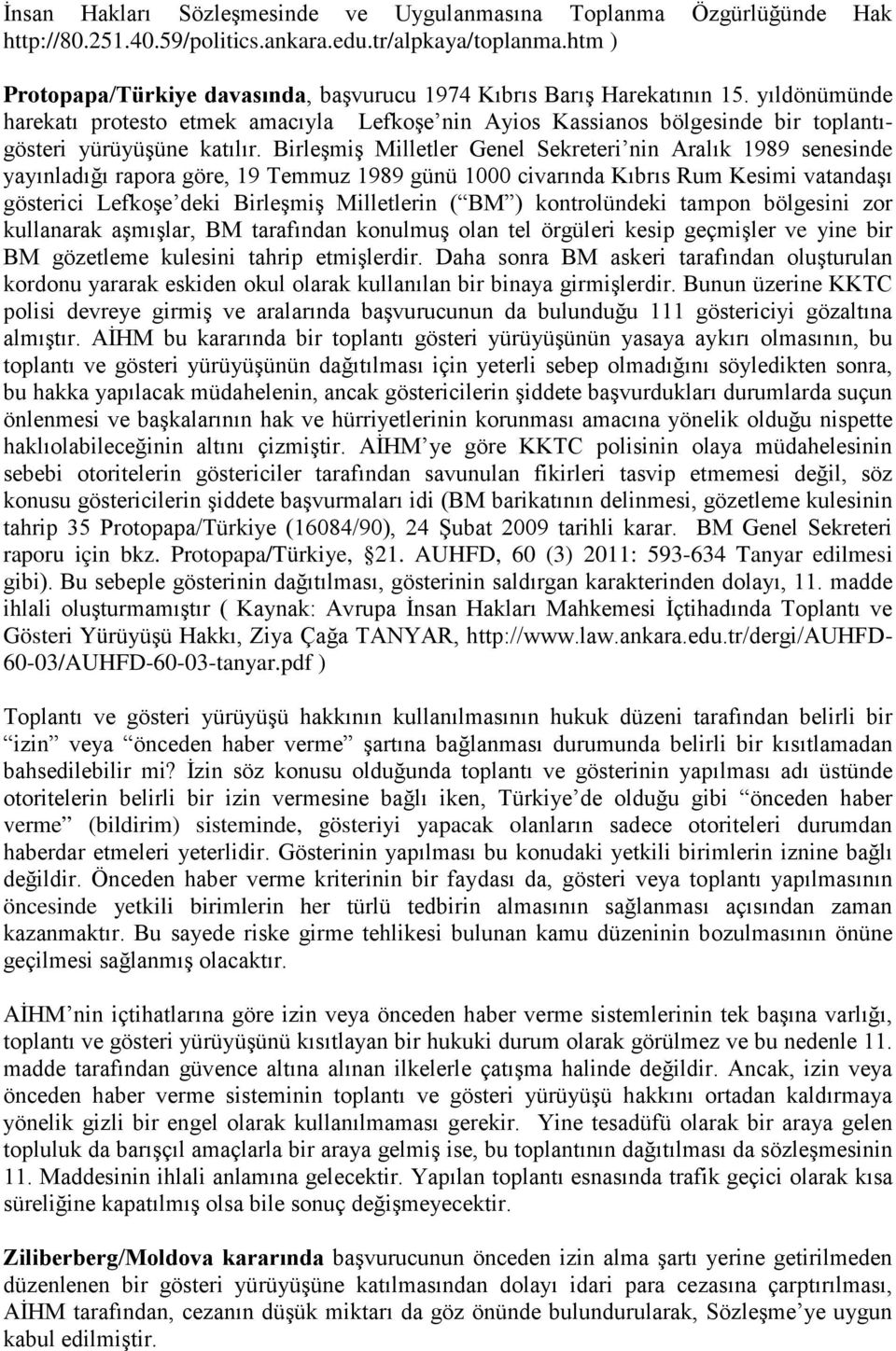 yıldönümünde harekatı protesto etmek amacıyla Lefkoşe nin Ayios Kassianos bölgesinde bir toplantıgösteri yürüyüşüne katılır.